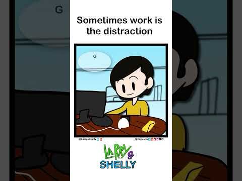 Sometimes work is the Distraction