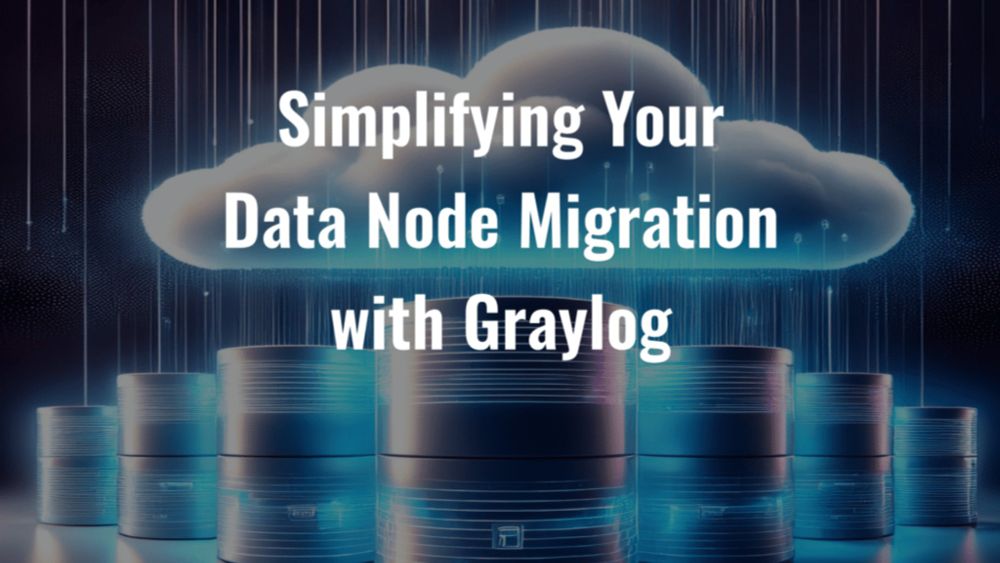 Simplifying Your Data Node Migration with Graylog