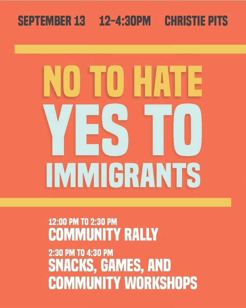Invitation to a counter protest titled: No to hate. Yes to immigrants. September 13th, 2025. Christie Pits. 12:00 till 4:30 p.m.