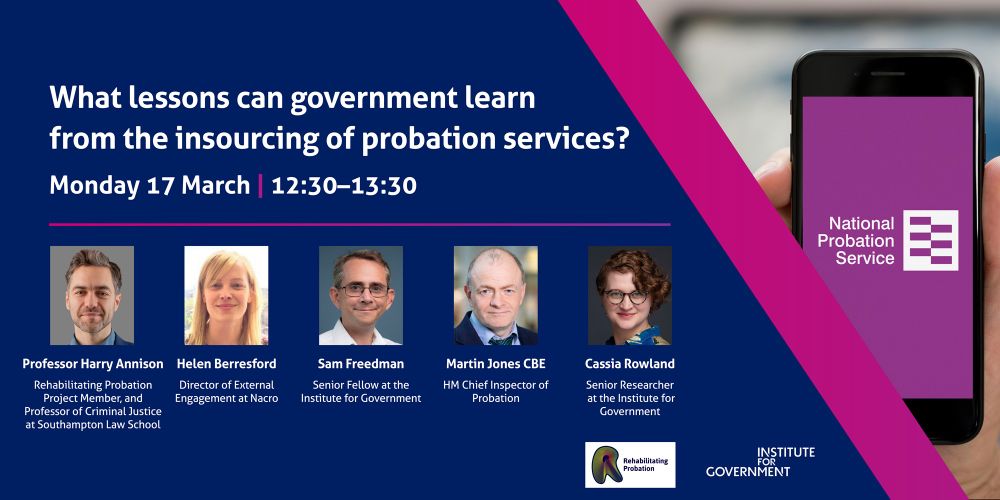 An image of an IfG event.

What lessons can government learn from the insourcing of probation services?

Monday 17 March, 12:30-13:30

Speakers:
Professor Harry Annison, Rehabilitating Probation Project Member, and Professor of Criminal Justice at Southampton Law School
Helen Berresford, Director of External Engagement at Nacro
Sam Freedman, Senior Fellow at the Institute for Government
Martin Jones CBE, HM Chief Inspector of Probation

The event will be chaired by Cassia Rowland, Senior Researcher at the Institute for Government.