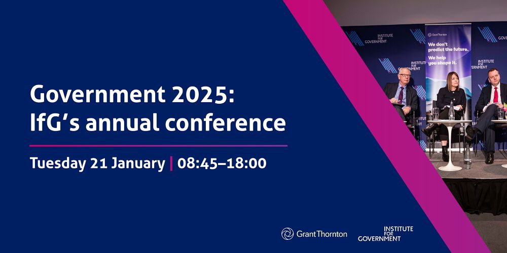 An image to promote the IfG's annual conference: Government 2025.

Tuesday 21 January, 08:45-18:00