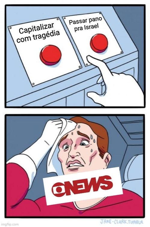 Meme dos dois botões, com "Capitalizar com tragédia" no primeiro botão e "Passar pano pra Israel" no segundo botão e o logo da globonews no carinha suando