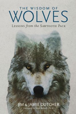 The Wisdom of Wolves: Lessons From the Sawtooth Pack
Jim & Jamie Dutcher