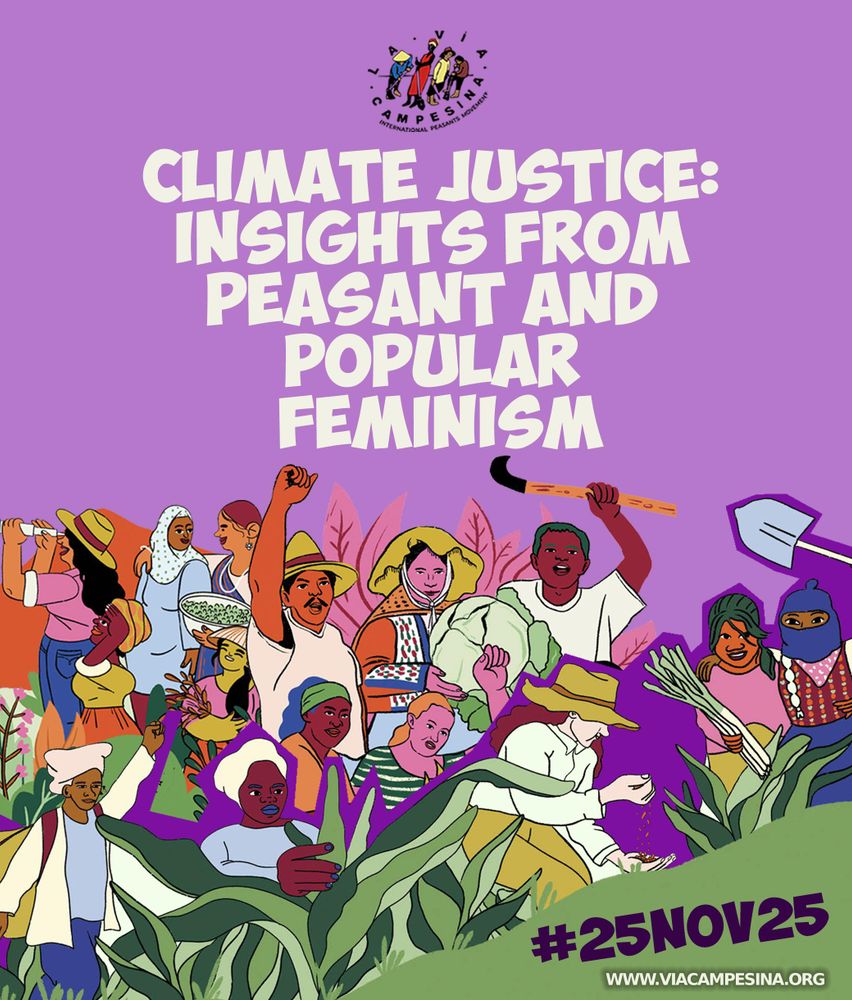 

🌐 #25Nov #25Nov2025 #25Nov25 
𝗘𝗡 | International Day for the Elimination of Violence against Women 
🌍🔥🟣 Women and Climate Justice, Insights from Peasant and Popular Feminism
➡️ https://viacampesina.org/en/2025/11/25nov25-climate-justice-insights-from-peasant-and-popular-feminism-new-publication

#25Nov #25Nov2025 #25N25 #StopViolenceAgainstWomen #WomenInStruggle #PeasantAndPopularFeminism #ViaCampesina #LaViaCampesina #25N25 

