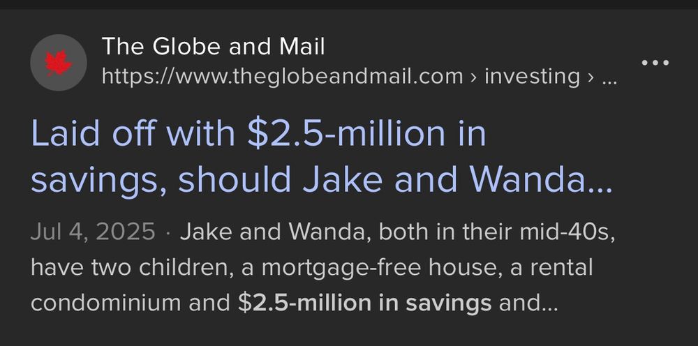 Globe & Mail: Laid off with $2.5-million in savings, should Jake and Wanda retire ...
Jul 4, 2025Jake and Wanda, both in their mid-40s, have two children, a mortgage-free house, a rental condominium and $2.5-million in savings and…