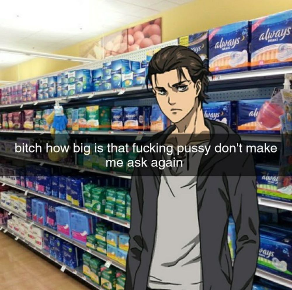 image of the menstrual products section of a store with a png of eren jeager edited into it and the text “how big is that fucking pussy don’t make me ask again” pasted over the image