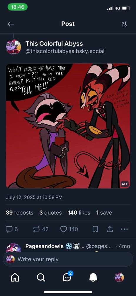 A fanart of Stolas crying i jealousy “what does he have that I don’t? Is it the red fur? Tell me!!!” And a very embarrassed Blitzø trying to explain he was too close to Alastor just for a publicity stunt 