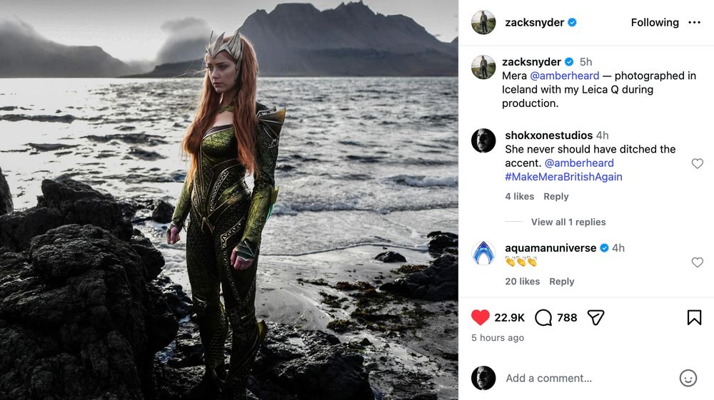 Zack Snyder on Instagram, sharing a photo of Amber Heard in costume as Mera in Justice League: "Mera @amberheard — photographed in Iceland with my Leica Q during production."

Comment from me: "She never should have ditched the accent. @amberheard #MakeMeraBritishAgain"