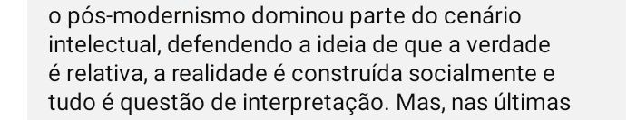 trecho de descrição de vídeo no youtube

"o pós-modernismo dominou parte do cenário intelectual, defendendo a ideia de que a verdade é relativa, a realidade é construída socialmente e tudo é questão de interpretação. Mas, nas últimas"