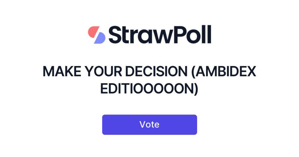 MAKE YOUR DECISION (AMBIDEX EDITIOOOOON) - StrawPoll.com