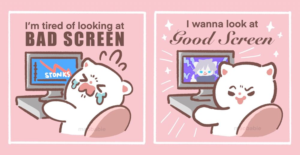Two panel comic featuring a cat at their computer. First panel shows the cat crying and reads “I’m tired of looking at bad screen” . Second panel shows the cat much happier with an anime character on the screen. This panel reads “I wanna look at good screen”
