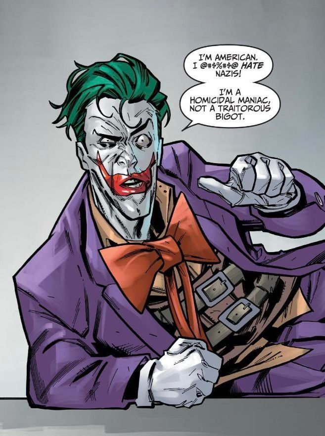 The Joker saying "I'm American. I @#$%#$@ HATE Nazis! I'm a homicidal maniac, not a traitorous bigot."