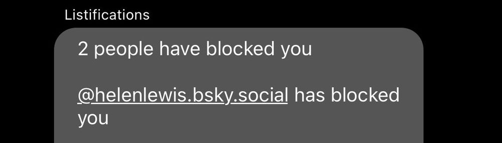 “Listifications 2 people have blocked you @helenlewis.bsky.social has blocked you…”