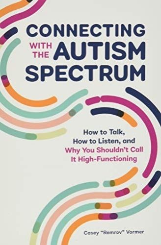 Cover of "Connecting with the Autism Spectrum" by Casey "Remrov" Vormer