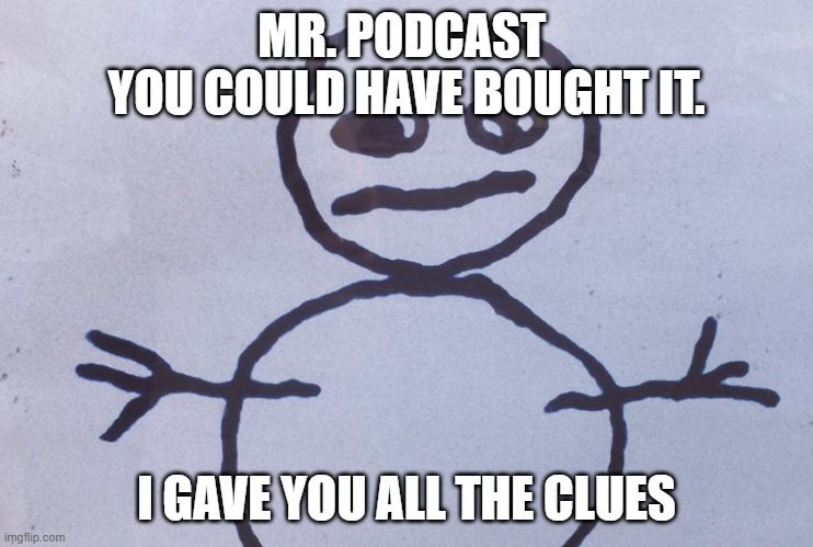 Snowman stick figure from the Harry Holes movie. With the text "Mr. Podcast you could have bought it. I gave you all the clues"