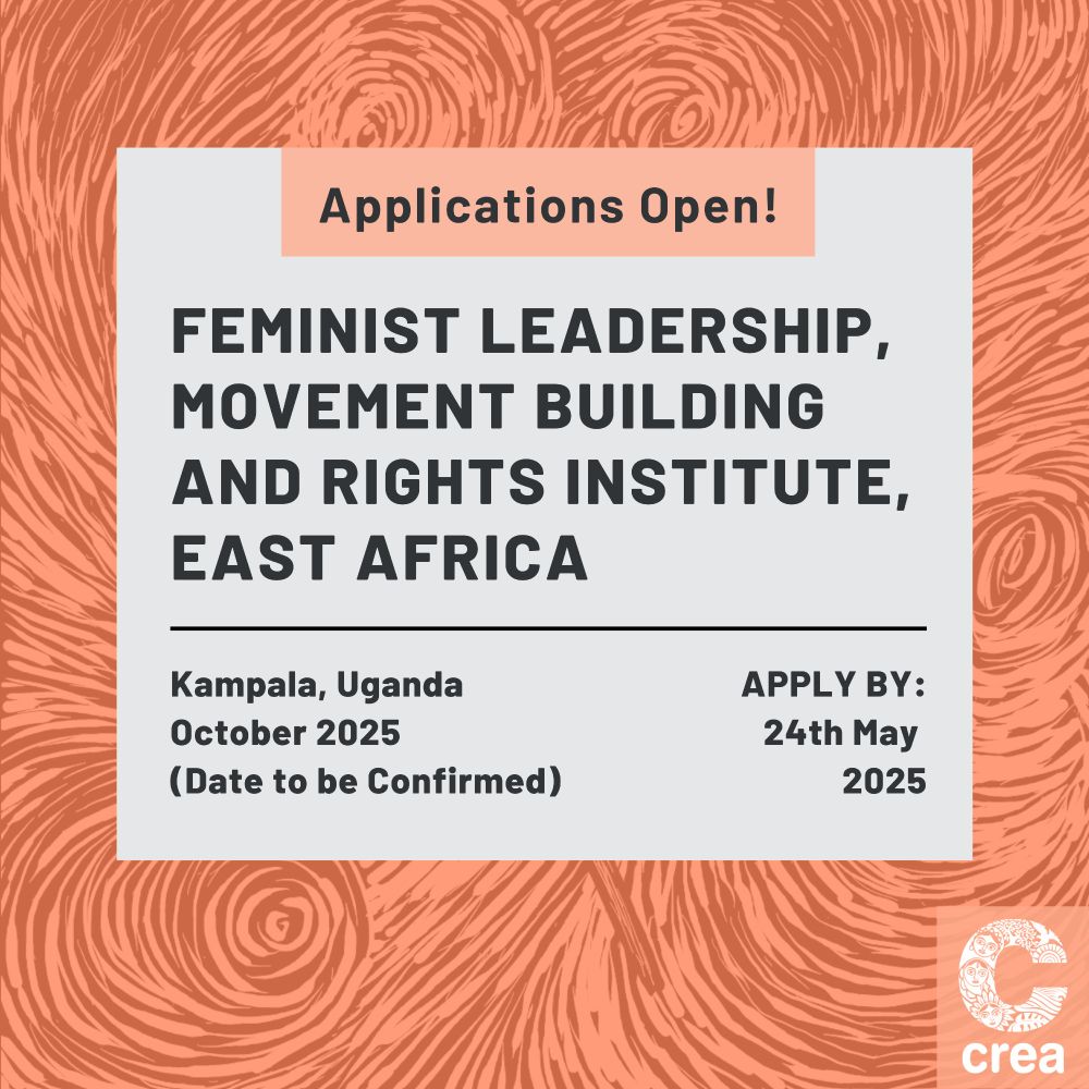 An orange poster with black stripes in the background. A grey box with large black text: "Applications Open! Feminist Leadership, Movement Building and Rights Institute, East Africa. Kampala, Uganda. October 2025 (Date to be confirmed). Apply by 24th May 2025." On the bottom right is a white CREA logo.
