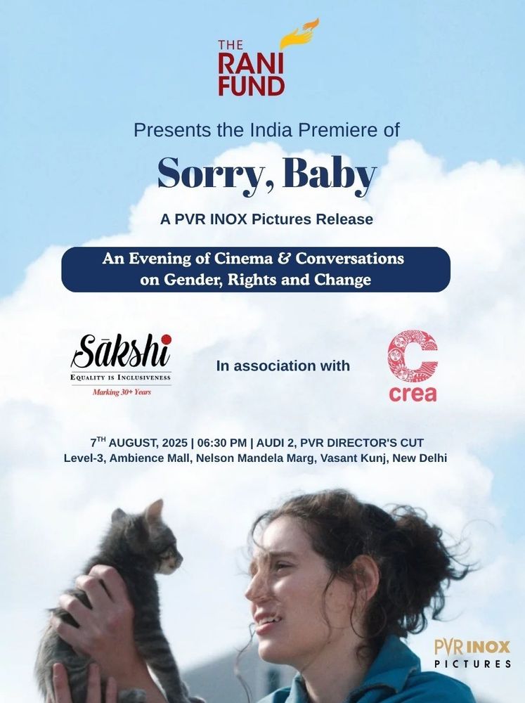 Poster for the India premiere of the film Sorry, Baby, presented by The Rani Fund and released by PVR INOX Pictures. The event is titled “An Evening of Cinema & Conversations on Gender, Rights and Change”. It is organised in association with Sakshi and CREA. The premiere is scheduled for 7th August 2025 at 6:30 PM at Audi 2, PVR Director’s Cut, Level-3, Ambience Mall, Nelson Mandela Marg, Vasant Kunj, New Delhi. The background features a cloudy sky and an image of a woman smiling at a kitten she’s holding. Logos of The Rani Fund, Sakshi, CREA, and PVR INOX Pictures are displayed.