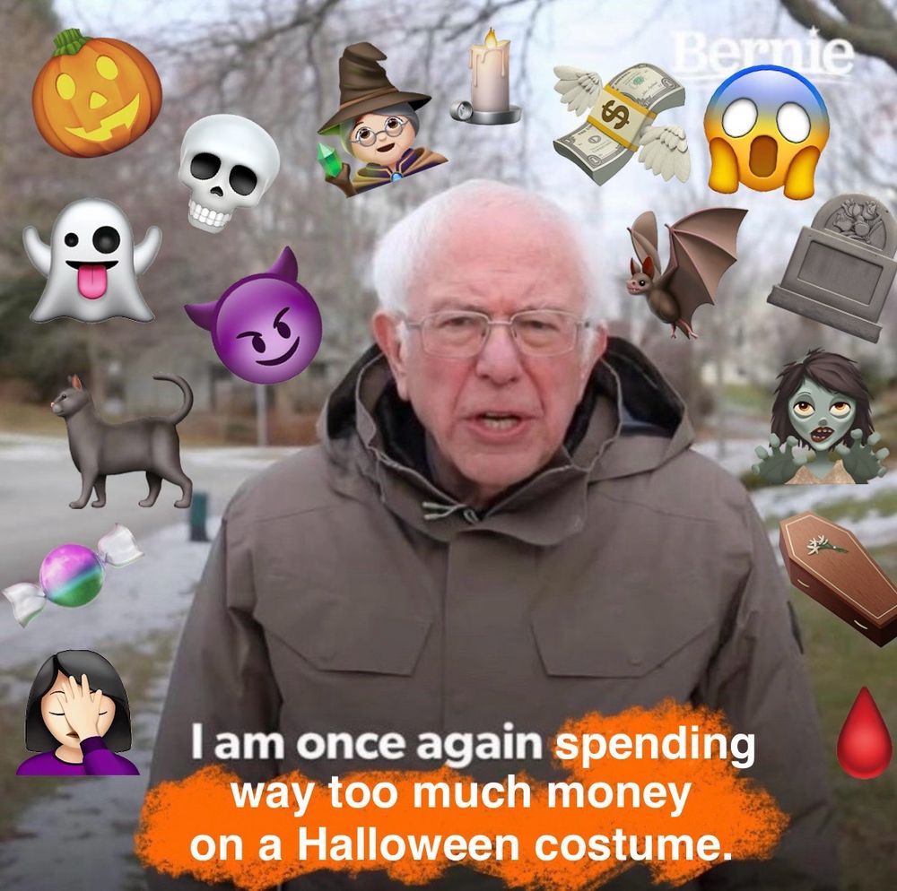 The “I am once again” Bernie meme pic, edited to read “I am once again spending way too much money on a Halloween costume” and plastered with Halloween-themed emojis