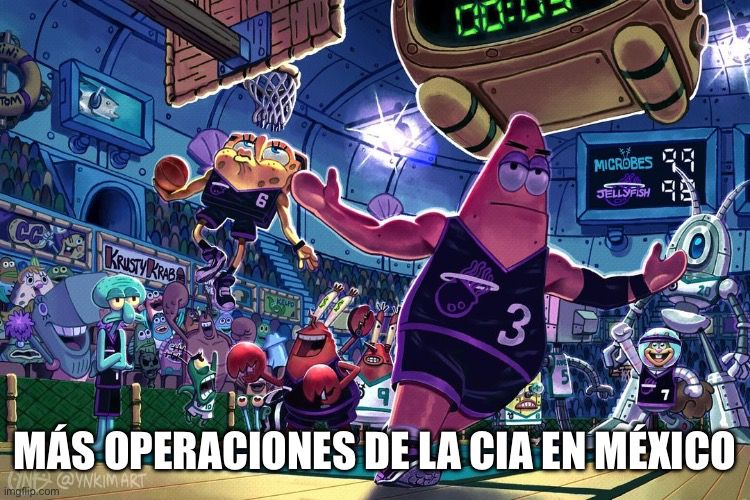 Meme de Bob esponja jugando basquetbol con el texto “más operaciones de la CIA en México” 
