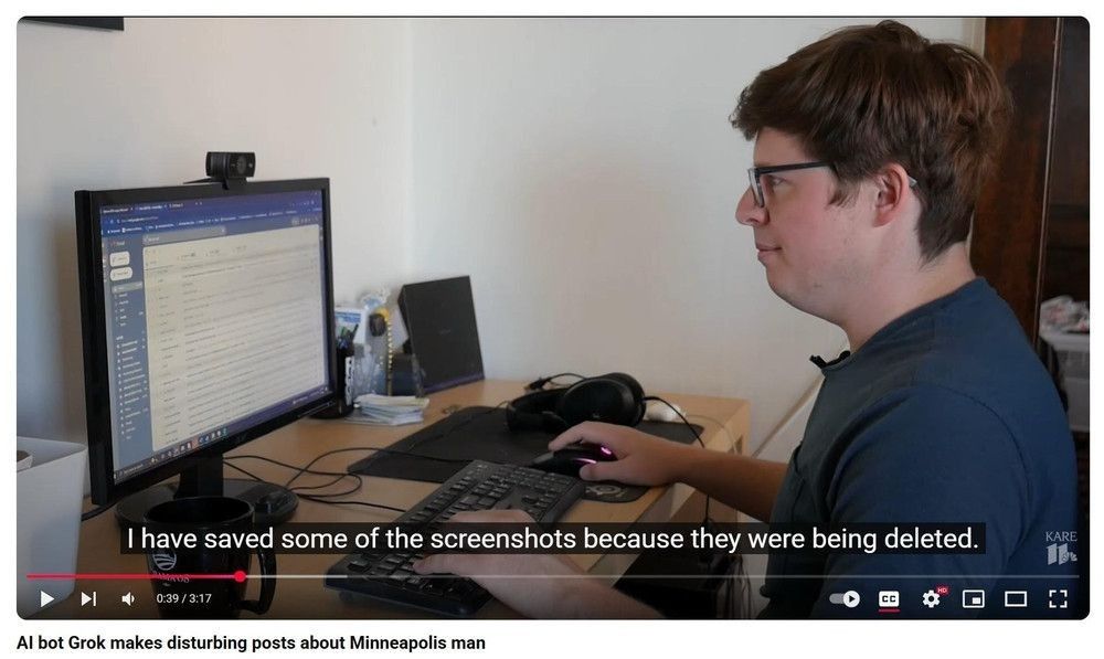 Will Stancil, at his posting station, saying that he has saved some of the screenshots because they were being deleted. 

This is from a YouTube video titled "AI bot Grok makes disturbing posts about Minneapolis man".
