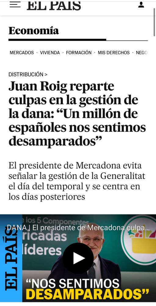 Noticia del País:

Juan Roig reparte culpas en la gestión de la dana: “Un millón de españoles nos sentimos desamparados”
El presidente de Mercadona evita señalar la gestión de la Generalitat el día del temporal y se centra en los días posteriores