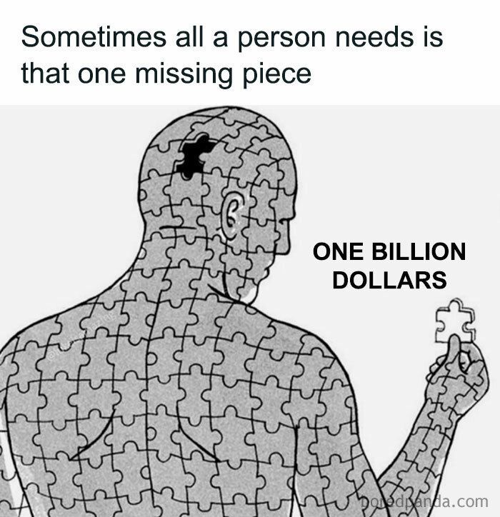 A human jigsaw puzzle with a piece missing from the back of their head. Above them the words, "Sometimes all a person needs is that one missing piece". In their hand they hold the missing piece, labelled ONE BILLION DOLLARS.