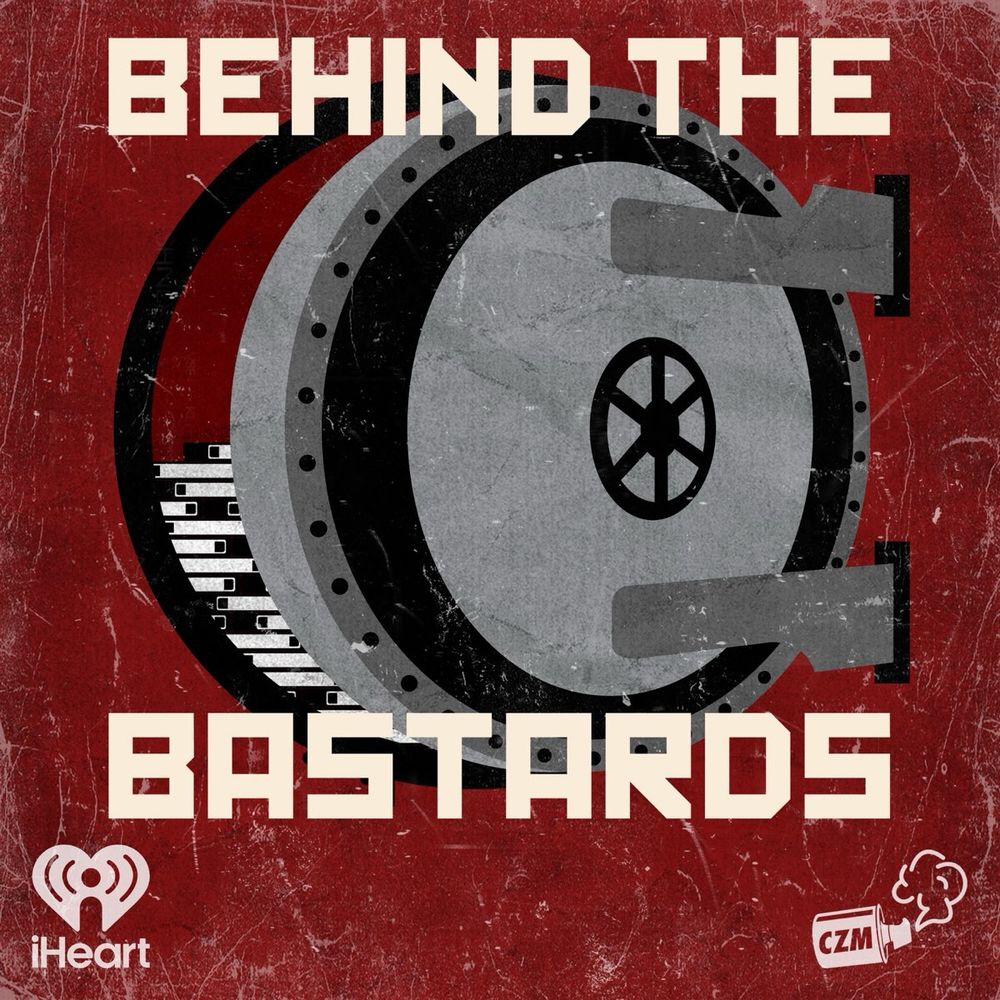 Podcast Episode · Behind the Bastards · 08/05/2025 · 1h 6m