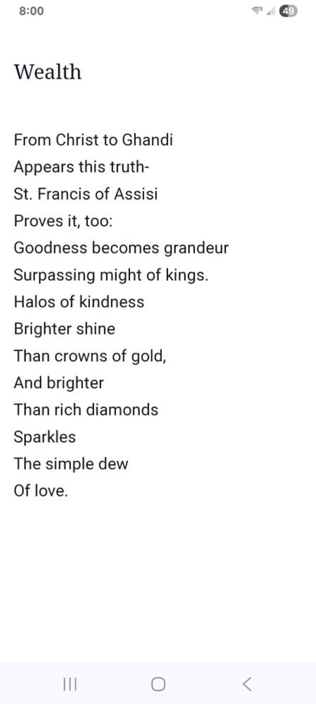 Langston Hughes' poem "Wealth"    from christ to ghandi appears this truth- St. FRANCIS OF assisi proves it, too: surpassing might of kings. Halos of kindness brighter shine than crowns of gold, and brighter than rich diamonds sparkles the simple dew of love.