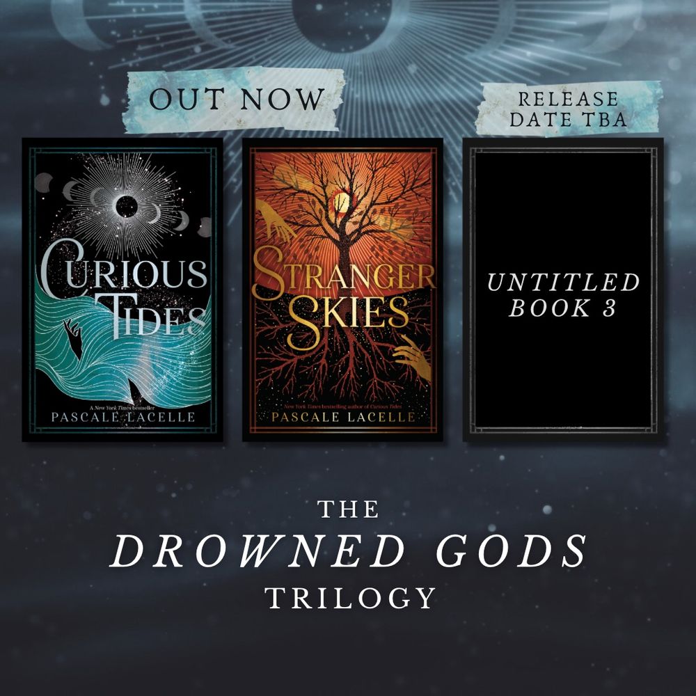 Graphic of the Drowned Gods trilogy which consists of CURIOUS TIDES and STRANGER SKIES (books 1 and 2, out now) and an untitled book 3 (release date to be announced).