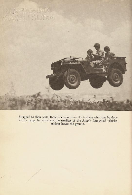 Sepia photo of three US Army soldiers of the Second World War era in a Jeep of the same timeframe that has bounced off a flower field and is in the air with the caption Strapped to their seats these noncoms show the trainees what can be done with a peep. In actual use the smallest of the Army's four-wheel vehicles seldom leaves the ground. 