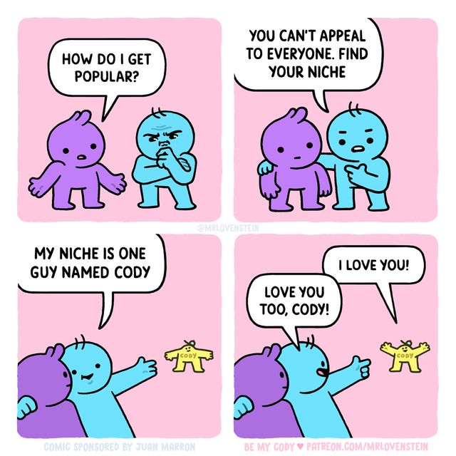 Comic where two people discuss how to get popular and one character says to appeal to a niche. His is a single man named Cody who loves him.