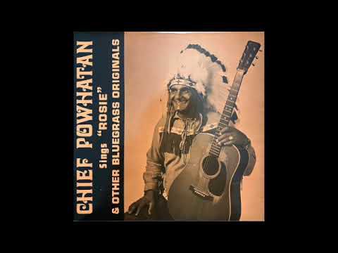 Chief Powhatan - Sings "Rosie" & other Bluegrass Originals (late 70s/early 80s) Chickahominy