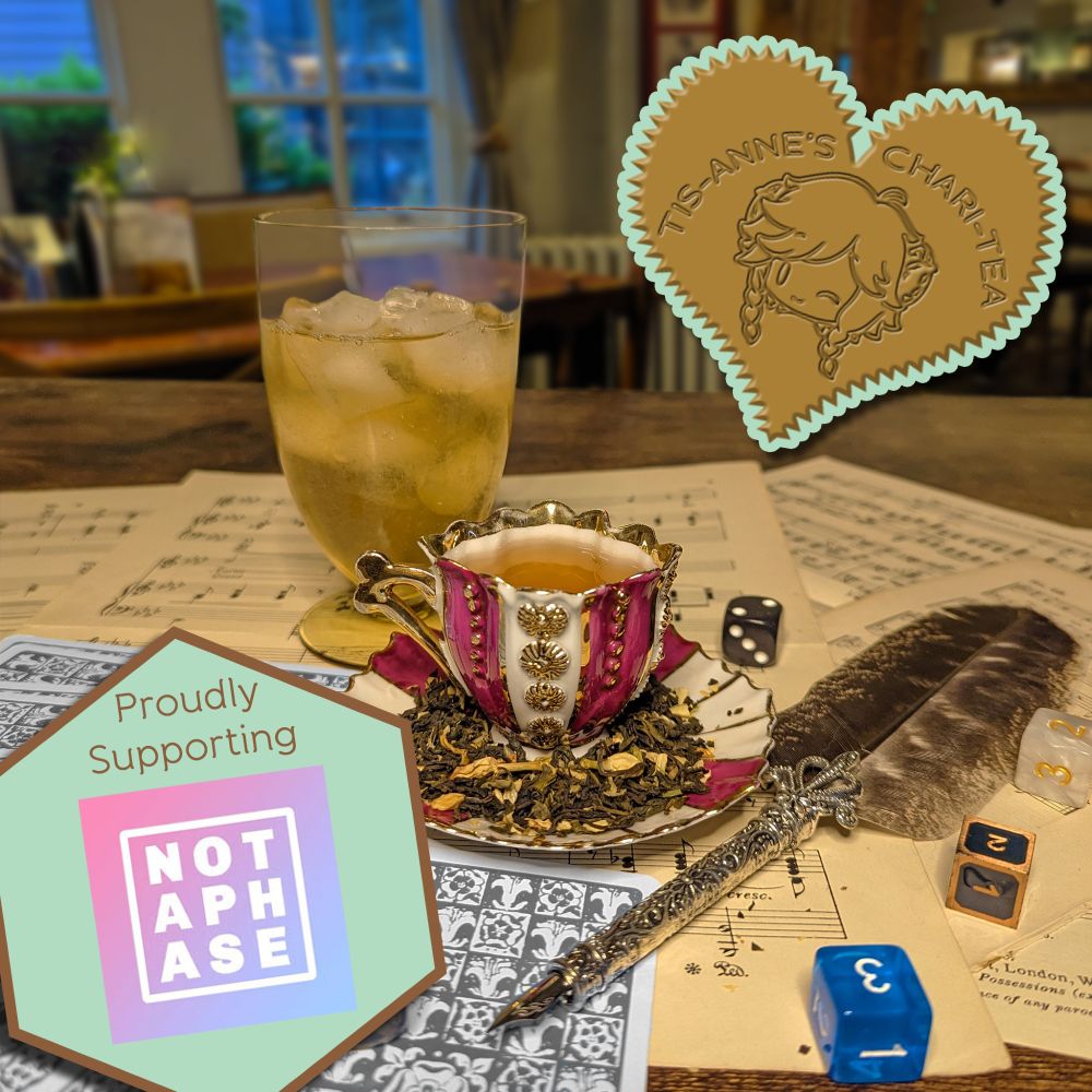 A striped and gilded teacup and saucer, next to a glass of iced tea, an elegant quill and sheet music. A heart-shaped badge in one corner reads "Tis-Anne's Chari-Tea", and another emblem reads "Proudly Supporting" with the Not A Phase logo.