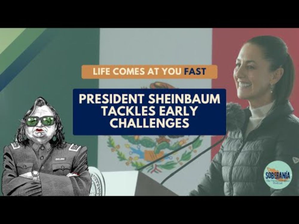 Life Comes at You FAST: President Sheinbaum Tackles Early Challenges - Ep 30