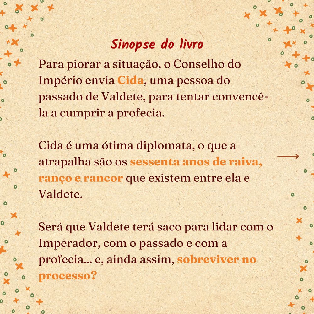Sinopse parte 2 (final): 

Para piorar a situação, o Conselho do Império envia Cida, uma pessoa do passado de Valdete, para tentar convencê-la a cumprir a profecia. Cida é uma ótima diplomata, o que a atrapalha são os sessenta anos de raiva, ranço e rancor que existem entre ela e Valdete. Será que Valdete terá saco para lidar com o Imperador, com o passado e com a profecia... e, ainda assim, sobreviver no processo?