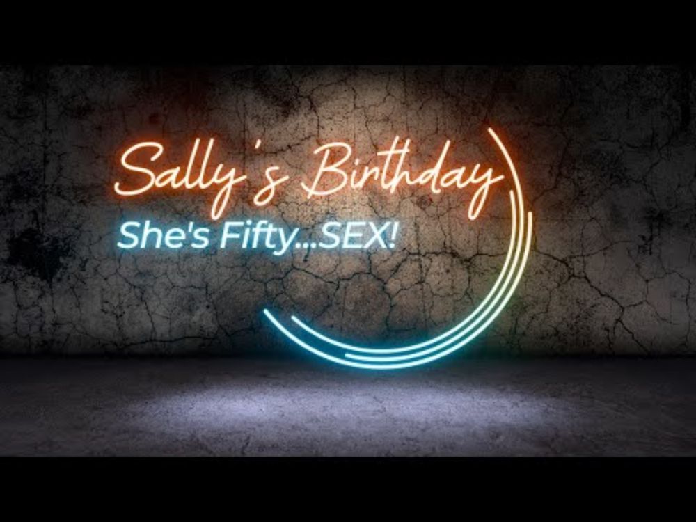 The Sorta Sexy Adventure of Sally's 56th Birthday!