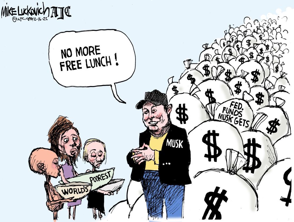 Cartoon: Elon must before a vast stack of money bags, one labeled "fed. funds Musk gets". Before him are three emaciated children with begging bowls. On two of the bowls are the words "world's poorest". Musk is grinning, his fingers steepled, and he is saying "No more free lunch!"