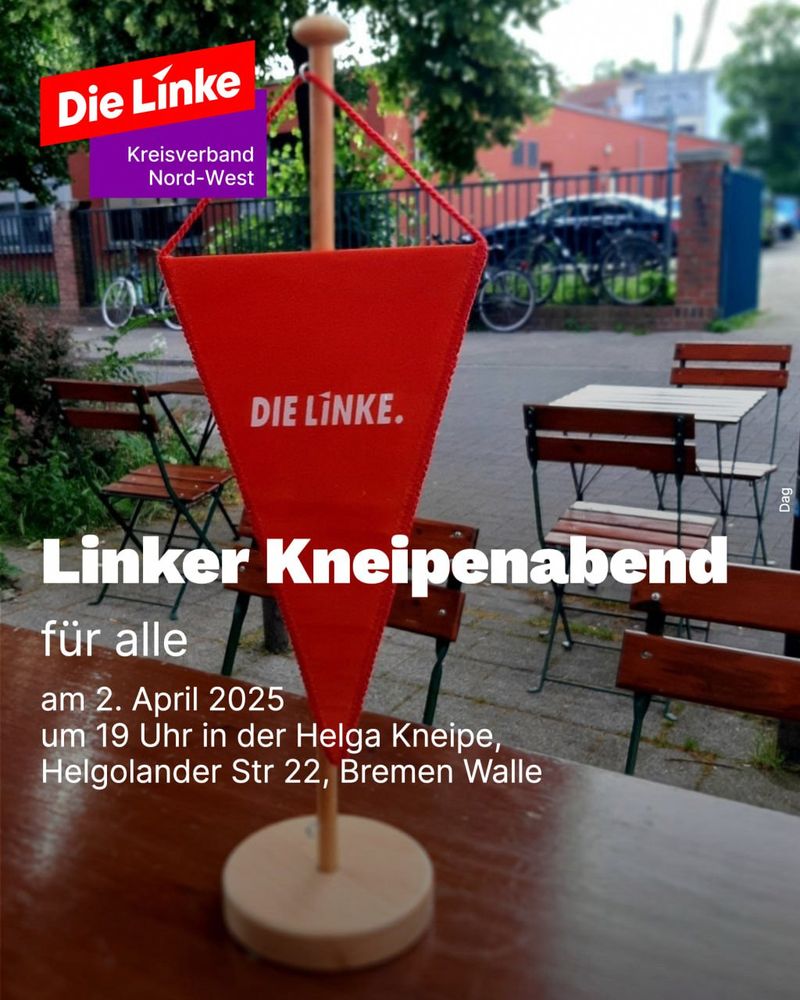 Das Bild zeigt einen roten Wimpel mit der Aufschrift "Die Linke". Der Wimpel steht auf einem Tisch in einem Biergarten-Setting. Oben links ist das Logo von "Die Linke. Kreisverband Nord-West" zu sehen. Unten mittig steht der Info-Text: Linker Kneipenabend für alle am 2. April um 19 Uhr in der Helga Kneipe, Helgolander Straße 22, Bremen-Walle.