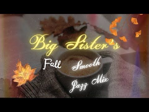 Big Sister's Fall Smooth Jazz Mix 0310 110925 #smoothjazzmix #smoothjazz #jazz #jazzmusic #music @