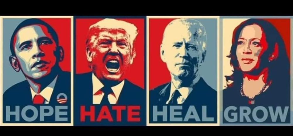 poster artwork
first, Pres. Obama, HOPE
then, HATE, tRump raging
then, HEAL, Biden
then, GROW, Harris
