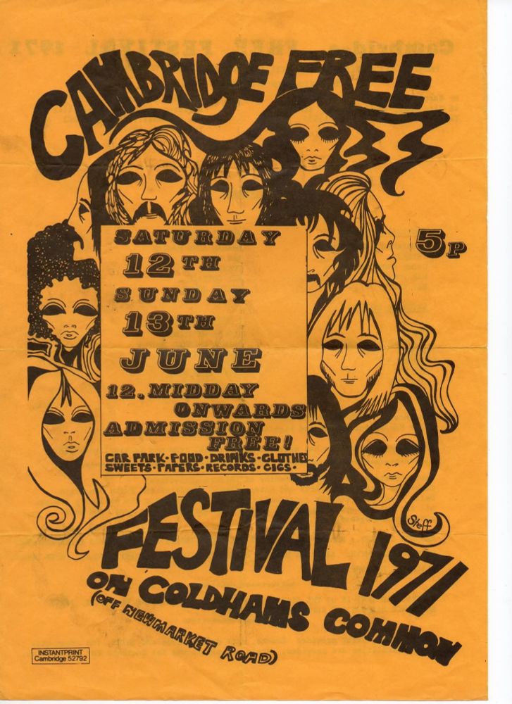 An orange poster with psychedelic art of faces reads:

Cambridge Free
SATURDAY
12 TH
SUNDAY
13TH
JUNE
12. MIDDAY ONWARDS
ADMISSION FREE!
CAR PARK-FOOD DRINKS-GLOTHES SWEETS PAPERS RECORDS-CIGS
FESTIVAL 1971
ON COLDHAMS COMMON
OFF NEWMARKET ROAD 

