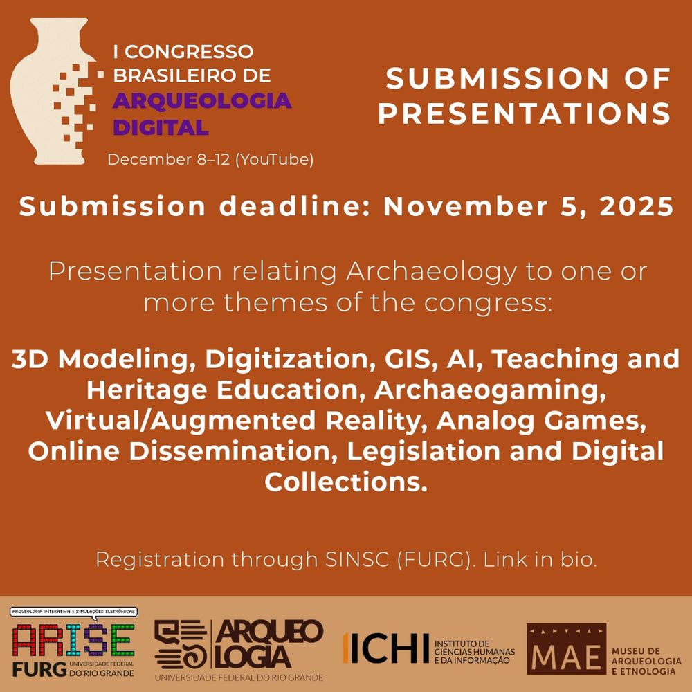 Submission of presentations: I Congresso Brasileiro de Arqueologia Digital. December 8-12 (YouTube). Submission deadline: November 5, 2025. Presentation relatng archaeology to one or more themes of the congress: 3D modeling, Digitization, GIS, AI, teaching and heritage education, archaeogaming, virtual/augmented reality, analog games, online dissemination, legislation and digital collections.