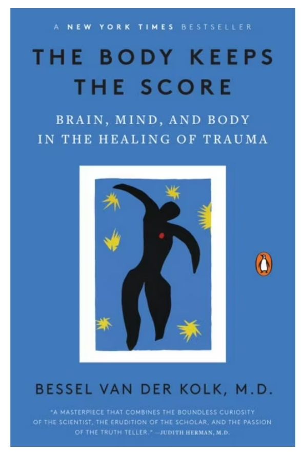 The Body Keeps the Score: brain, mind, and body in the healing of trauma by Bessel Van Der Kolk, M.D.