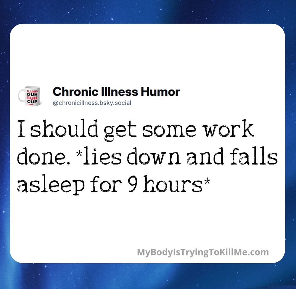 I should get some work done. *lies down and falls asleep for 9 hours*
