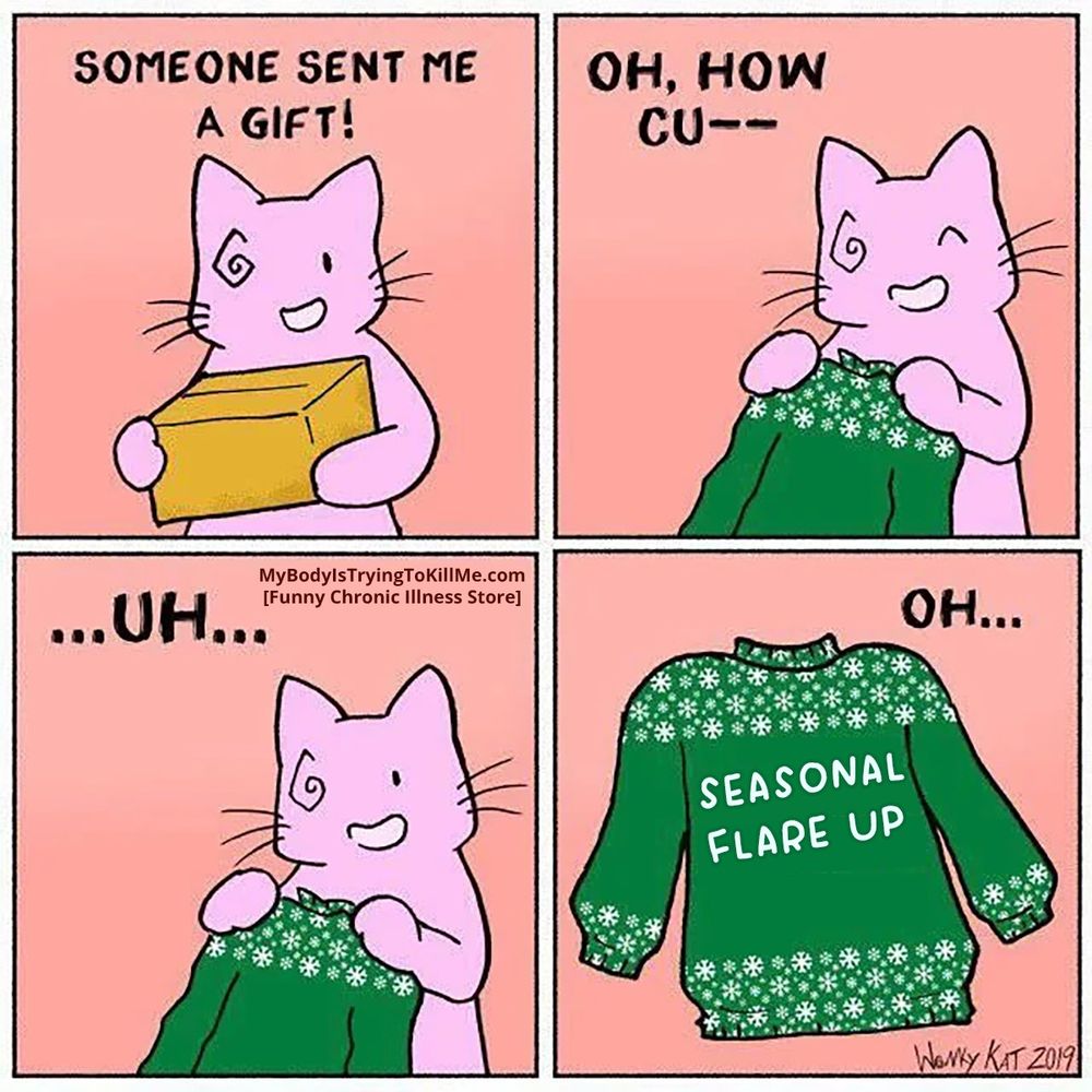 4 panel comic
1st panel: a cat has a box in his hands "someone sent me a gift!"

2nd panel: the cat holds the sweater and says "oh, how cu--"

3rd panel: Cat looks miffed "...uh..."

4th panel: The sweater says: Seasonal Flare Up "Oh..."