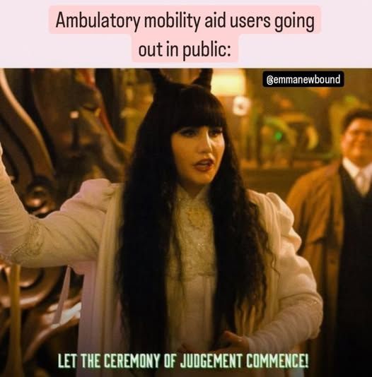 Ambulatory mobility aid users going out in public: @emmanewbound [woman vampire from what we do in the shadows, possibly wearing cat ears on her head "let the ceremony of judgement commence"]