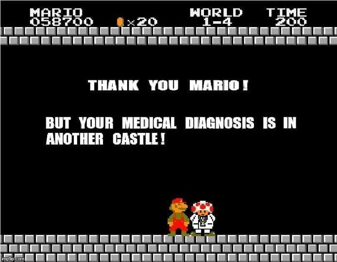 a Super Mario Bros castle scene

Thank you Mario!

But your medical diagnosis is in another castle!