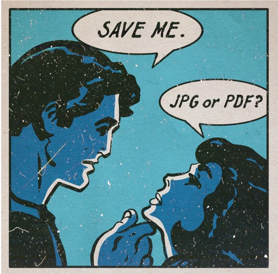 a vintage art piece of Superman and a woman, he's holding her chin up and saying to her "save me." She says "JPG or PDF?"