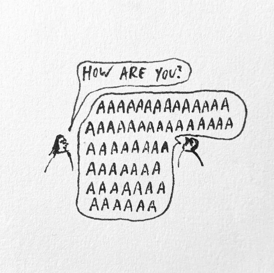 Source: mentalhealthsaving on Insta
first person: "How are you?"
second person: "AAAAAAAAAAAAAAAAAAAAAAAAAAAAAAAAAAAAAAAAAAAAAAAAAAAAAAAAAAAAAAAAAAAAAAAA"