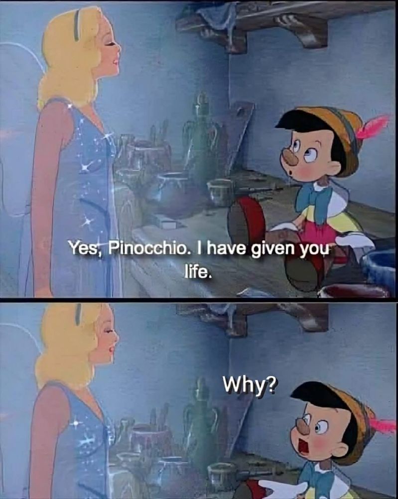 fairy saying to pinocchio 'yes, pinocchio. i have given you life.' pinocchio replies 'why?'